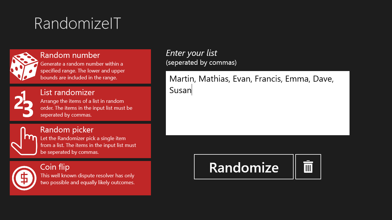 In the list randomizer, specify a list and click "Randomize" to have the list re-arranged randomly.