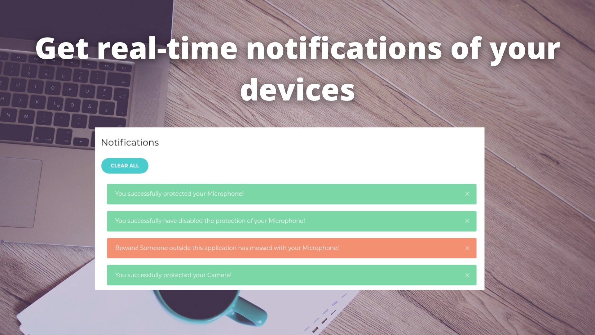 Notifications Panel.
Get real-time notifications on the device state changes and abnormal activities that were performed against your devices.