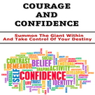 Courage And Confidence : Discover How To Summon The Giant Within And Take Control Of Your Destiny