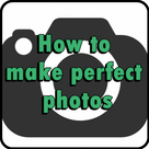 How to make perfect photos