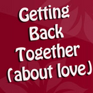 Getting Back Together (About Love)