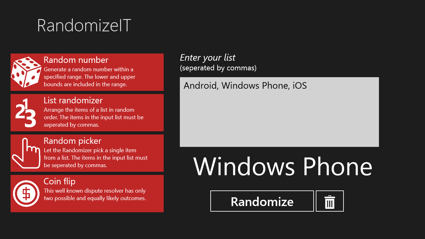 Enter a list of options, and let RandomizeIT pick a single one of these options. Here "Windows Phone" was picked from three options being "Android", "iOS" and "Windows Phone".