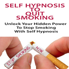 Self Hypnosis for Quit Smoking (Audio + Free Law of Attraction E-Guide) Unlock Your Hidden Power For Stopping Smoking With Self Hypnosis