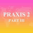 Praxis 2 Part III Exam Prep 2017 Version