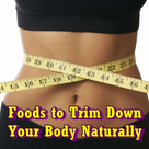 Foods to Trim Down Your Body Naturally