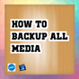 how to backup all media