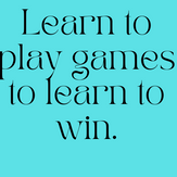 Learn to play games to learn to win.