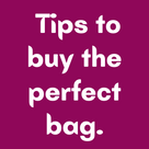 Tips to buy the perfect bag.