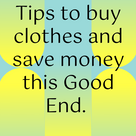 Tips to buy clothes and save money this Good End.