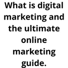 What is digital marketing and the ultimate online marketing guide.