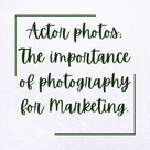 Actor photos: The importance of photography for Marketing.