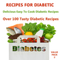 Recipes For Diabetics : Sugar Free Recipes - 100+ Easy To Cook Delicious Diabetic / Sugar Free Recipes - Value Pack 1