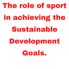 The role of sport in achieving the Sustainable Development Goals.