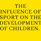 THE INFLUENCE OF SPORT ON THE DEVELOPMENT OF CHILDREN.