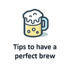 Tips to have a perfect brew