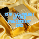 RFID Technology In Gold Management 2021