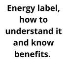 Energy label, how to understand it and know benefits.