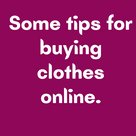 Some tips for buying clothes online.
