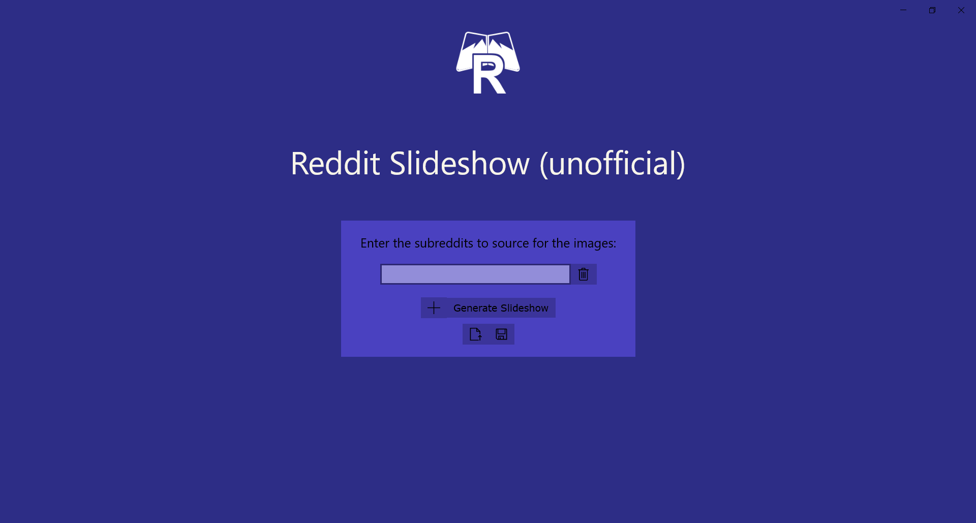 Add as many subreddits as you want! Also save and load your subreddit lists to text files.