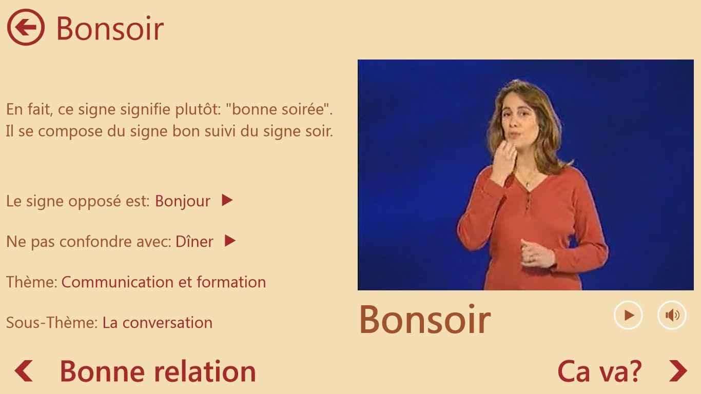 Les signes sont joués par des acteurs en Langue des Signes Française. L'interface donne accès à une description du signe, au signe contraire, similaires et aussi aux faux-amis lorsqu'ils existent.