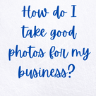 How do I take good photos for my business?