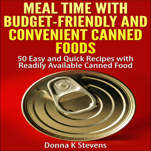 Meal Time with Budget-Friendly and Convenient Canned Foods 50 Easy and Quick Recipes with Readily Available Canned Food