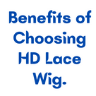 Benefits of Choosing HD Lace Wig.