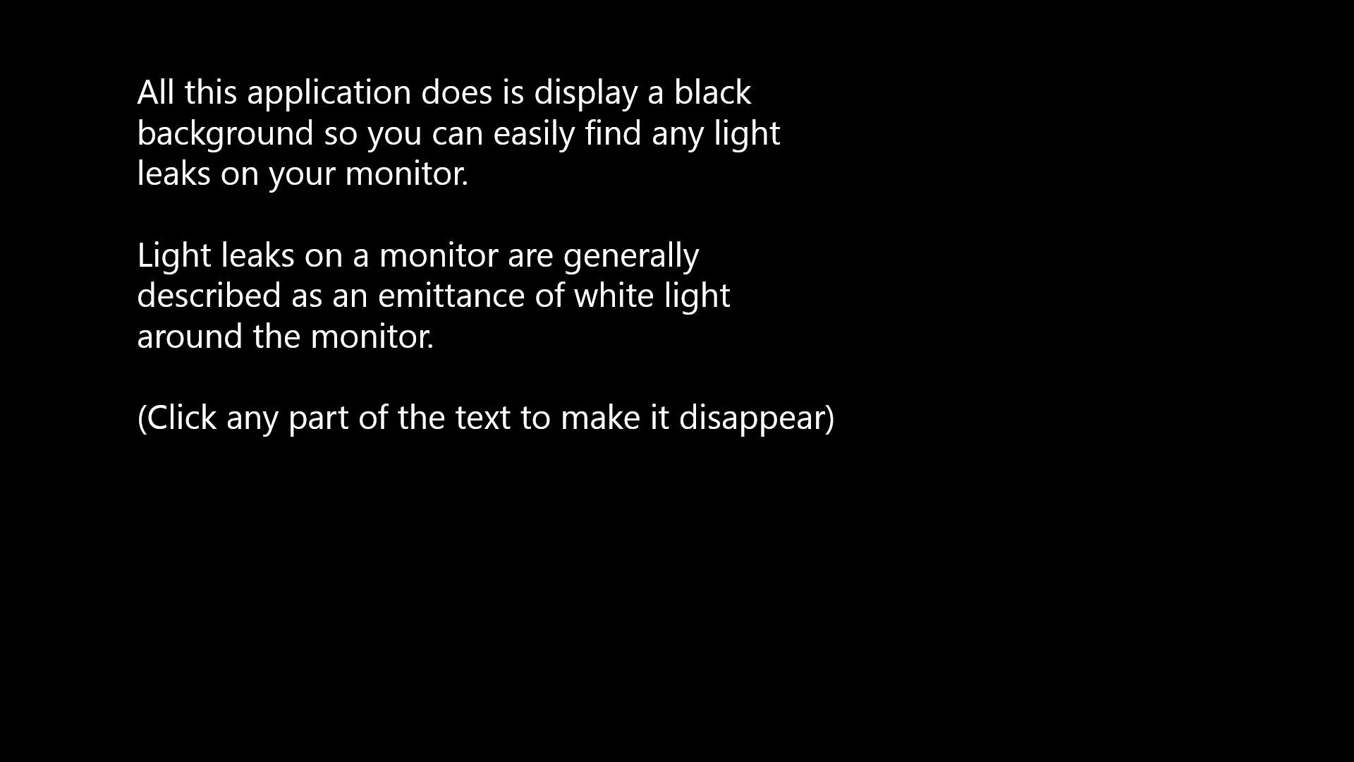 Displays a black background so you can easily find any light leaks on your monitor.