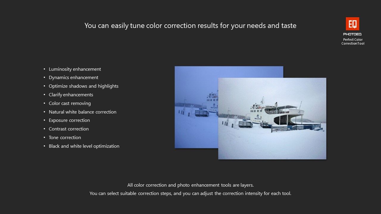 You can easily tune color correction for your needs and taste