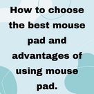 How to choose the best mouse pad and advantages of using mouse pad.