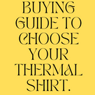 BUYING GUIDE TO CHOOSE YOUR THERMAL SHIRT.