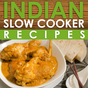 Indian Slow Cooker Recipes Cooking App: Rich and Savory Indian Slow Cooker Recipes for Breakfast, Lunch, Dinner and More