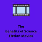 The Benefits of Science Fiction Movies