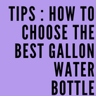 Tips : How to choose the best gallon water bottle .