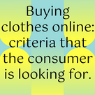 Buying clothes online: criteria that the consumer is looking for.