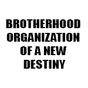 BROTHERHOOD ORGANIZATION OF A NEW DESTINY