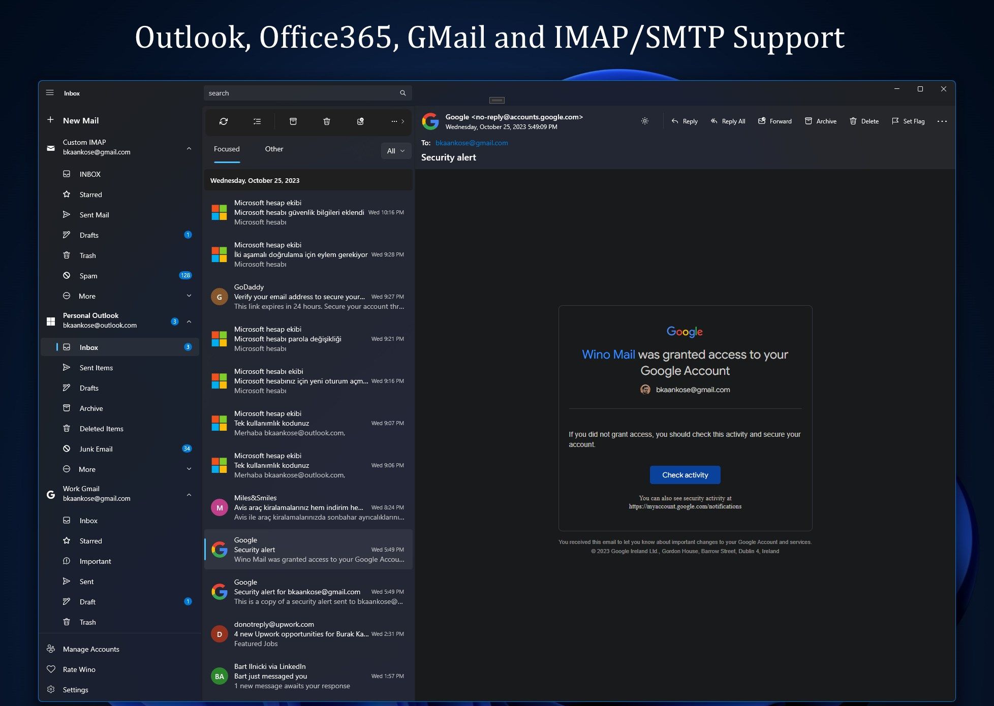 Supports Microsoft Live (MSN, Outlook, Hotmail, Live), Gmail and all IMAP servers.