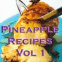 Pineapple Recipes Videos Vol 1