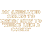 An animated series to learn how to "think like a coder"