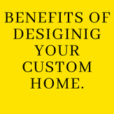 Benefits of designing your custom home.