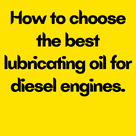 How to choose the best lubricants oil for diesel engines.