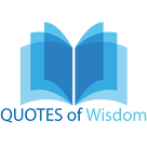 Quotes of Wisdom : Life, Love, Family & Motivation