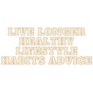 Live longer healthy lifestyle habits advice.