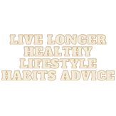 Live longer healthy lifestyle habits advice.