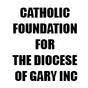 CATHOLIC FOUNDATION FOR THE DIOCESE OF GARY INC