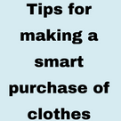 Tips for making a smart purchase of clothes.