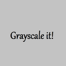 Grayscale It!