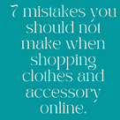7 mistakes you should not make when shopping clothes and accessory online.