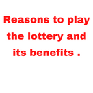 Reasons to play the lottery and its benefits .