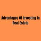 Advantages Of Investing In Real Estate